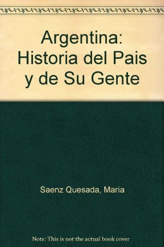 Argentina, historia del país y su gente, La | María Sáenz Quesada