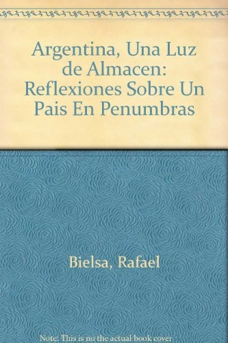 ARGENTINA UNA LUZ DE ALMACEN.. | Rafael Antonio Bielsa