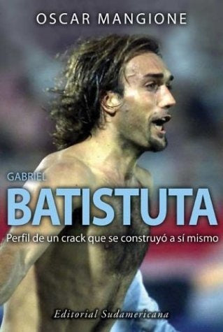 GABRIEL BATISTUTA.. | OSCAR MANGIONE