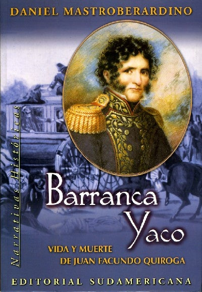 Barranca Yaco, vida y muerte de Juan Facundo Quiroga | Daniel Mastroberardino