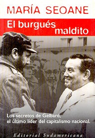 Burgués maldito, los secretos de Gelbard, el último líder del capitalismo nacional, El | María Isabel Seoane