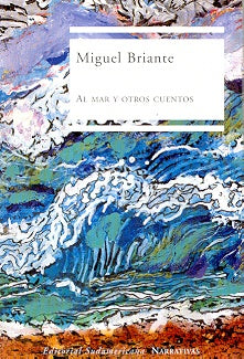 Al mar y otros cuentos | Miguel Briante