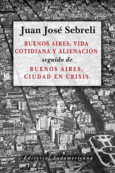 BUENOS AIRES VIDA COTIDIANA Y LIENACION  | Juan José Sebreli