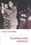 Aquellos años cuarenta | Pedro Orgambide