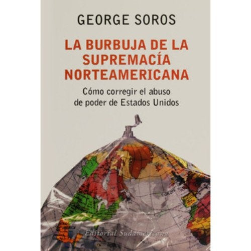 LA BURBUJA DE LA SUPREMACIA NORTEAMERICANA.. | George Soros