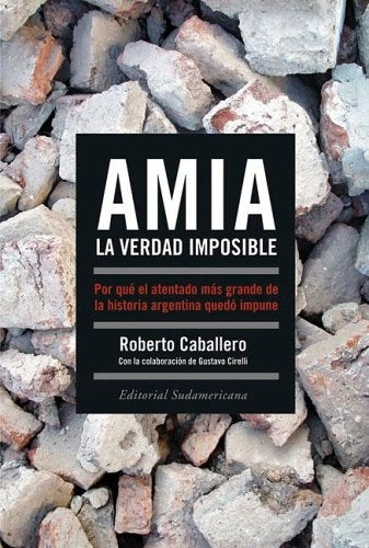 AMIA, la verdad imposible | Caballero-Cirelli