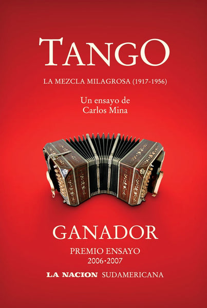 TANGO: LA MEZCLA MILAGROSA 1917-1956.. | Jorge Carlos Mina