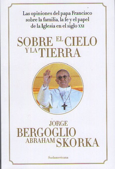 SOBRE EL CIELO Y LA TIERRA | Jorge Bergoglio