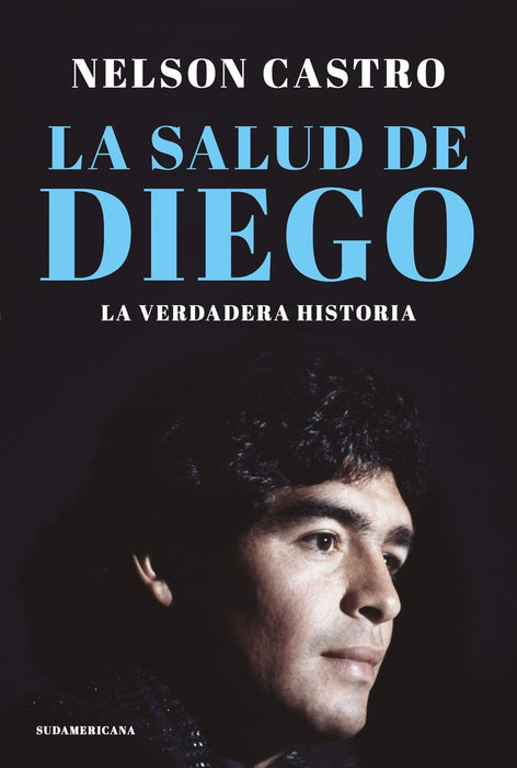 LA SALUD DE DIEGO. LA VERDADERA HISTORIA*.. | Nelson Castro