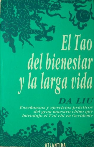 EL TAO DEL BIENESTAR Y LA LARGA VIDA.. | DA LIU