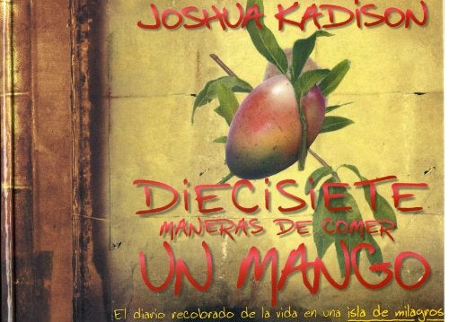 DIECISIETE MANERAS DE COMER UN MANGO | Joshua  Kadison