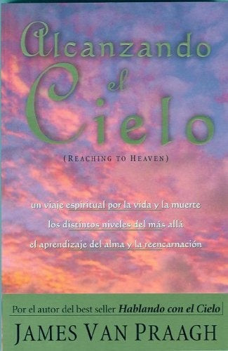 ALCANZANDO EL CIELO * | James Van Praagh