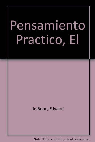 EL PENSAMIENTO PRÁCTICO.. | Edward De Bono