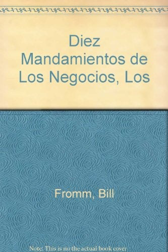 LOS DIEZ MANDAMIENTOS DE LOS NEGOCIOS Y CÓMO QUEBRANTARLOS.. | Fromm-Ford