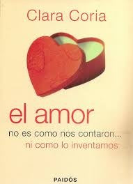 Amor no es como nos contaron... ni como lo inventamos, El | Clara Coria