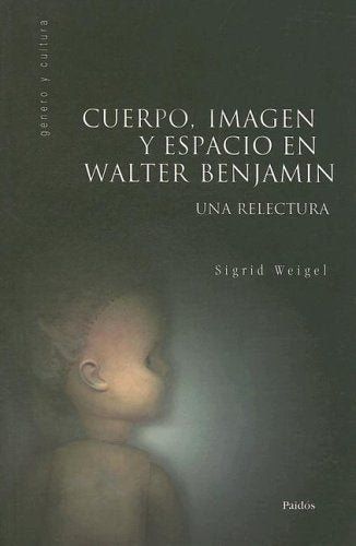 Cuerpo, espacio e imagen en Walter Benjamin | Weigel-Amícola