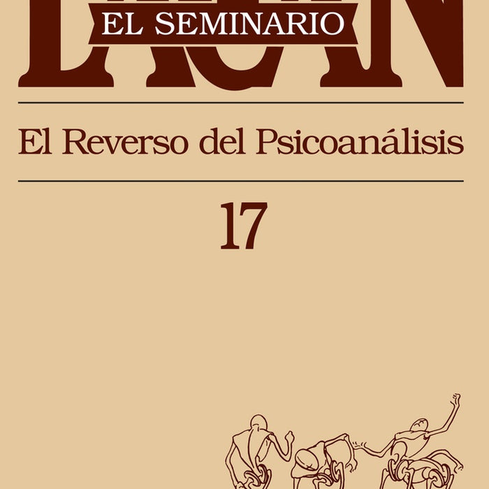 SEMINARIO 17 - EL REVERSO DEL PSICOANALISIS.. | Lacan-Bassols-Berenguer