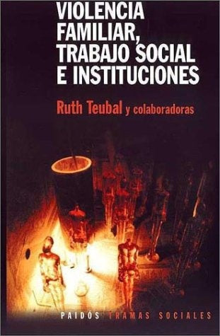 Violencia familiar, trabajo social e instituciones | Ruht Teubal