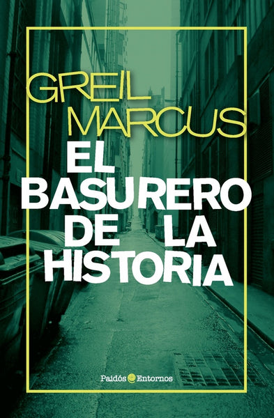 El basurero de la historia | Greil Marcus