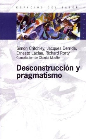 Desconstrucción y pragmatismo | Laclau-Derrida-Critchley-Mayer-Pousadela-Mouffe