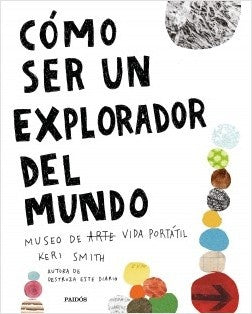 COMO SER UN EXPLORADOR DEL MUNDO*.. | Keri Smith