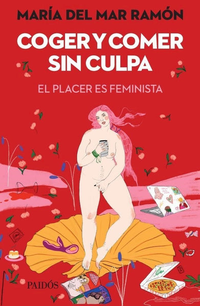 COGER Y COMER SIN CULPA EL PLACER ES FEMINISTA | MARIA  DEL MAR RAMON