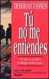 TU NO ME ENTIENDES.. | Deborah Tannen