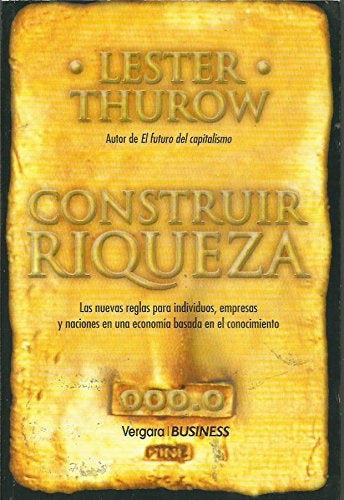 CONSTRUIR RIQUEZA.. | Lester Thurow