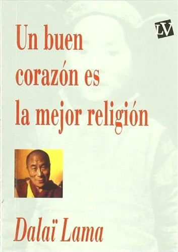 UN BUEN CORAZÓN ES LA MEJOR RELIGIÓN | LAMA DALAI