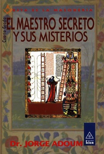 EL MAESTRO SECRETO Y SUS MISTERIOS. CUARTO GRADO. | JorgeEnrique Adoum