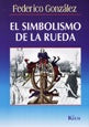 EL SIMBOLISMO DE LA RUEDA.. | Federico González