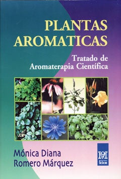 PLANTAS AROMATICAS: TRATADO DE AROMATERAPIA CIENTIFICA.. | MONICA DIANA ROMERO MARQUEZ