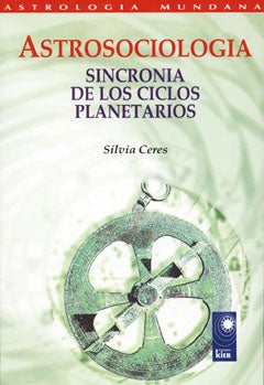 ASTROSOCIOLOGIA: SINCRONIA DE LOS CICLOS PLANETARIOS.. | SILVIA CERES