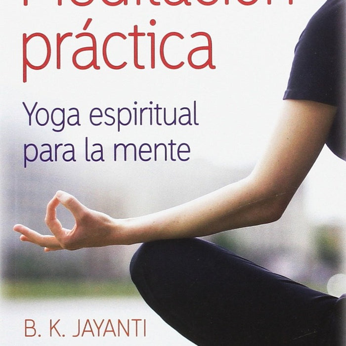 MEDITACION PRACTICA YOGA ESPIRITUAL PARA LA MENTE.. | B.K Jayanti