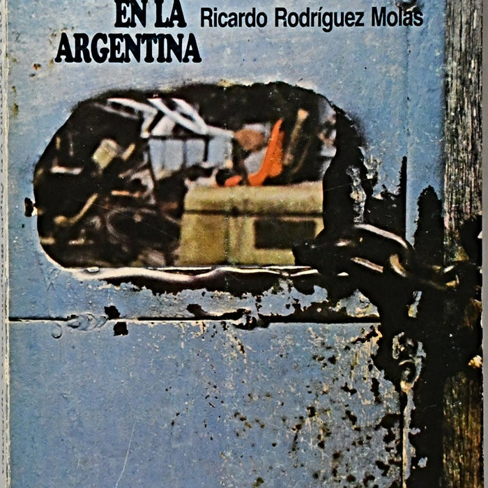 HISTORIA DE LA TORTURA Y EL ORDEN REPRESIVO EN LA ARGENTINA.. | Ricardo Rodríguez Molas