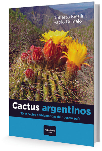 CACTUS ARGENTINOS. 30 ESPECIES EMBLEMÁTICAS DE NUESTRO PAÍS*.. | Roberto Kiesling