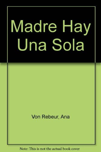 MADRE HAY UNA SOLA | Ana von Rebeure