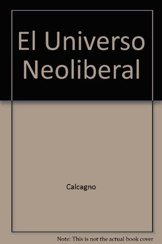 EL UNIVERSO NEOLIBERAL | Alfredo Eric Calcagno