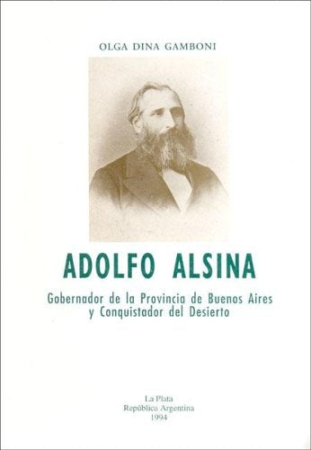 Adolfo Alsina gobernador de la provincia de Buenos Aires y conquistador del desierto | Olga Dina Gamboni