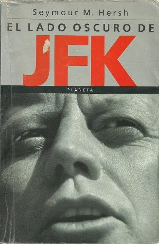 EL LADO OSCURO DE JFK.. | SEYMOUR HERSH