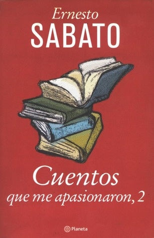 CUENTOS QUE ME APASIONARON, 2 | Ernesto Sábato