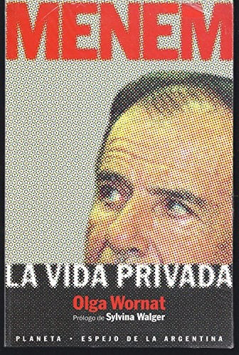 MENEM: LA VIDA PRIVADA.. | Olga Wornat