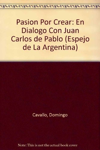 PASIÓN POR CREAR.. | Domingo Felipe Cavallo