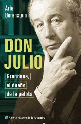 DON JULIO GRONDONA EL DUEÑO DE LA PELOTA.. | ARIEL BORENSTEIN