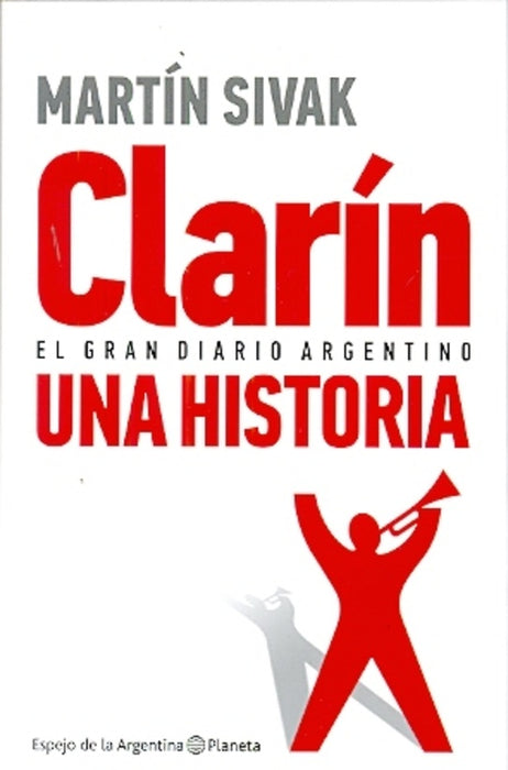 CLARIN EL GRAN DIARIO ARGENTINO UNA HISTORIA.. | Martín Sivak