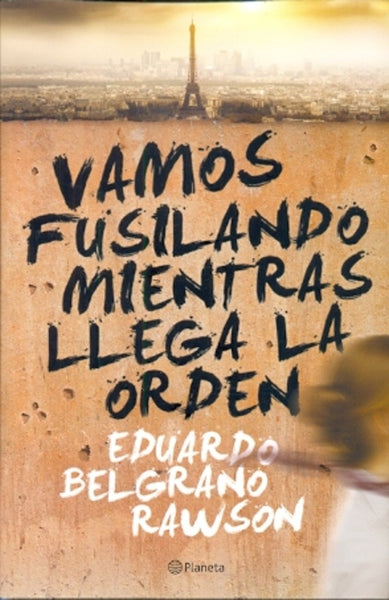 VAMOS FUSILANDO MIENTRAS LLEGA A ORDEN.. | Eduardo Belgrano Rawson