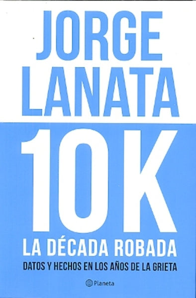 10 K LA DECADA ROBADA.. | Jorge Lanata