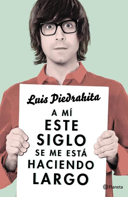 A MI ESTE SIGLO SE ME ESTÁ HACIENDO LARGO | Luis Piedrahita