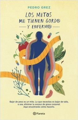 LOS MITOS ME TIENEN GORDO Y ENFERMO | Pedro  Grez