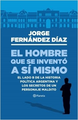 EL HOMBRE QUE SE INVENTO A SI MISMO.. | Jorge Fernández Díaz